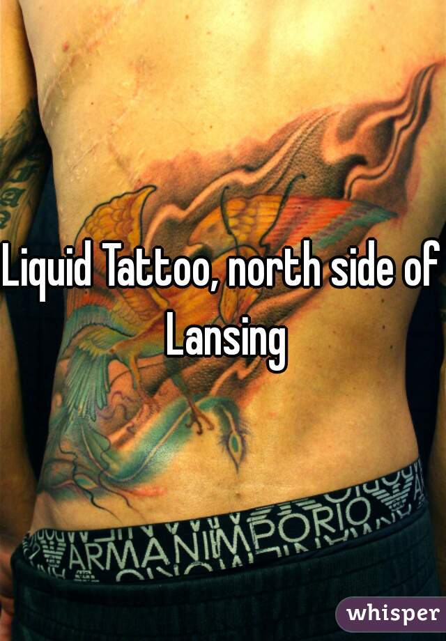 Liquid Tattoo, north side of Lansing