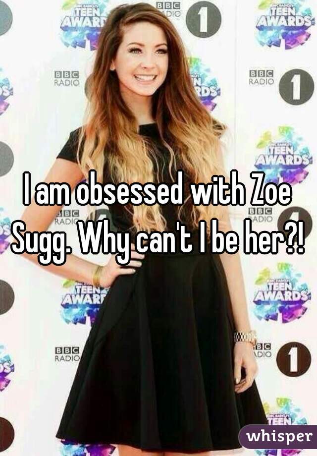 I am obsessed with Zoe Sugg. Why can't I be her?! 