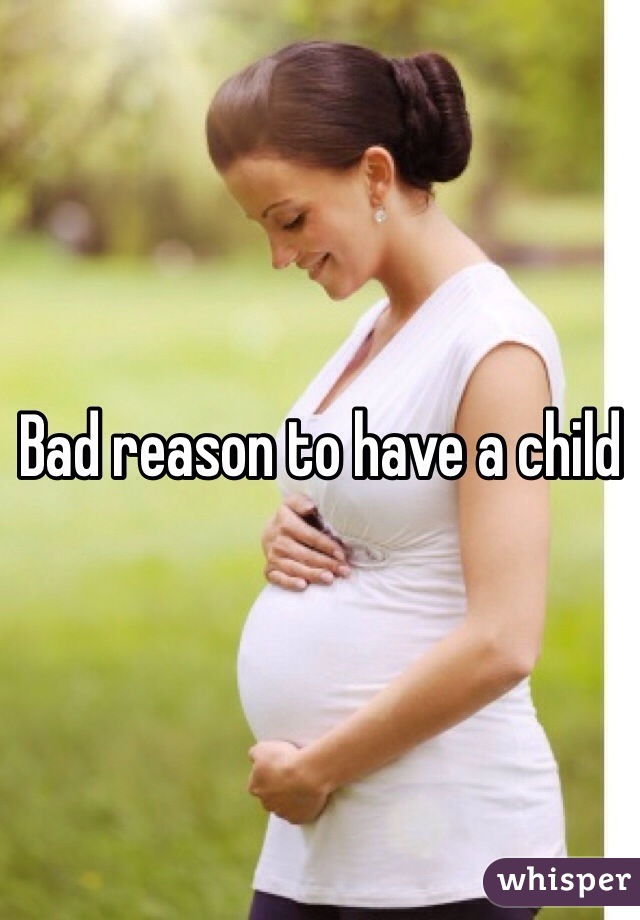 Bad reason to have a child