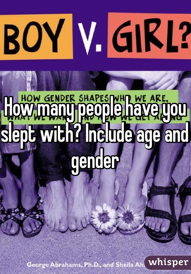 How many people have you slept with? Include age and gender 