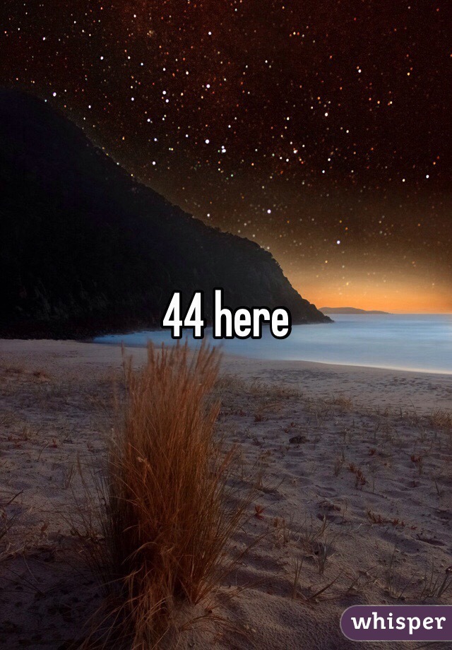 44 here