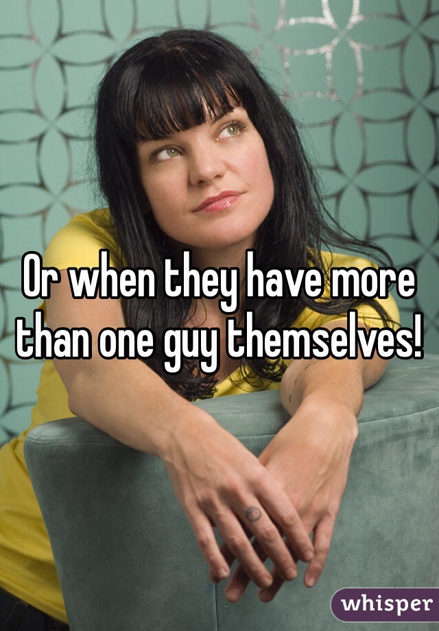 Or when they have more than one guy themselves!