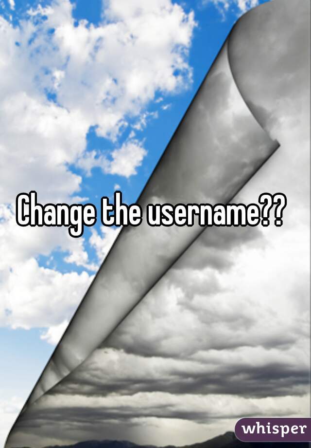 Change the username?? 