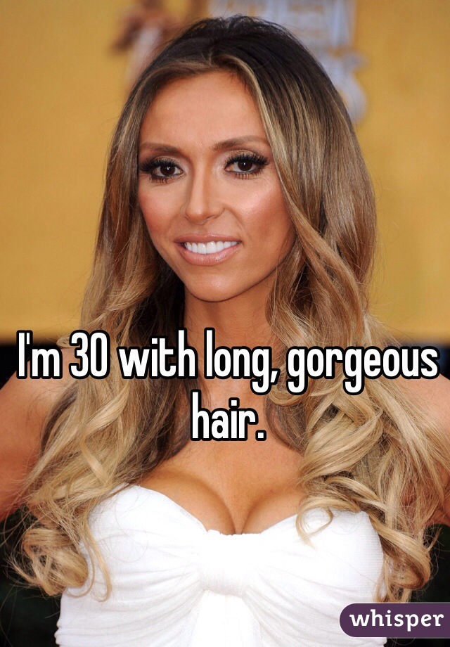 I'm 30 with long, gorgeous hair. 