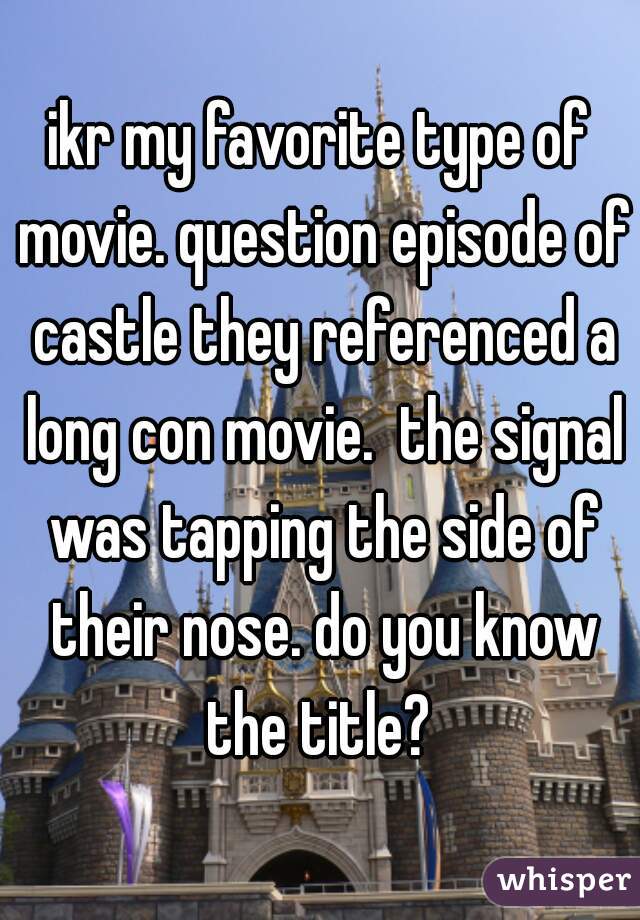 ikr my favorite type of movie. question episode of castle they referenced a long con movie.  the signal was tapping the side of their nose. do you know the title? 