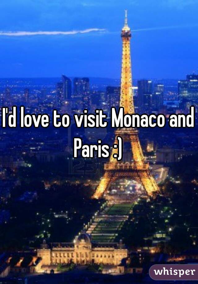 I'd love to visit Monaco and Paris :) 
