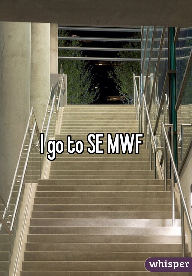 I go to SE MWF