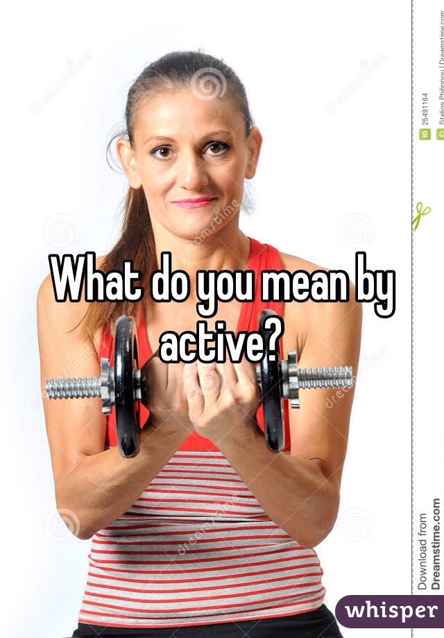 What do you mean by active? 