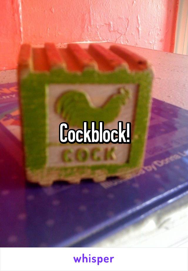 Cockblock!