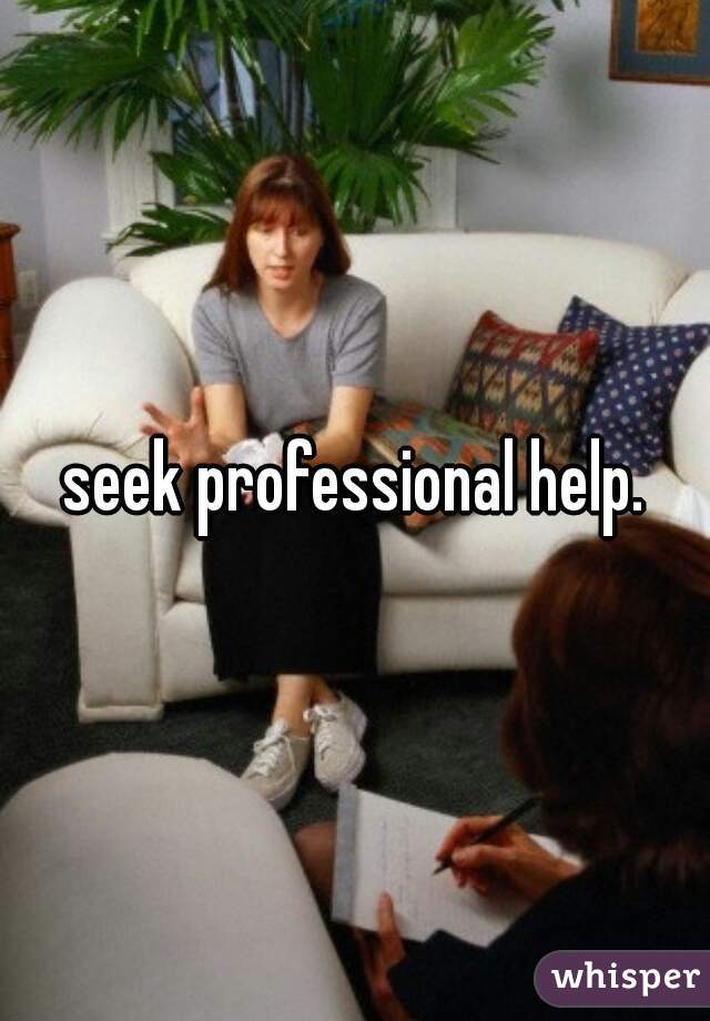 seek professional help.