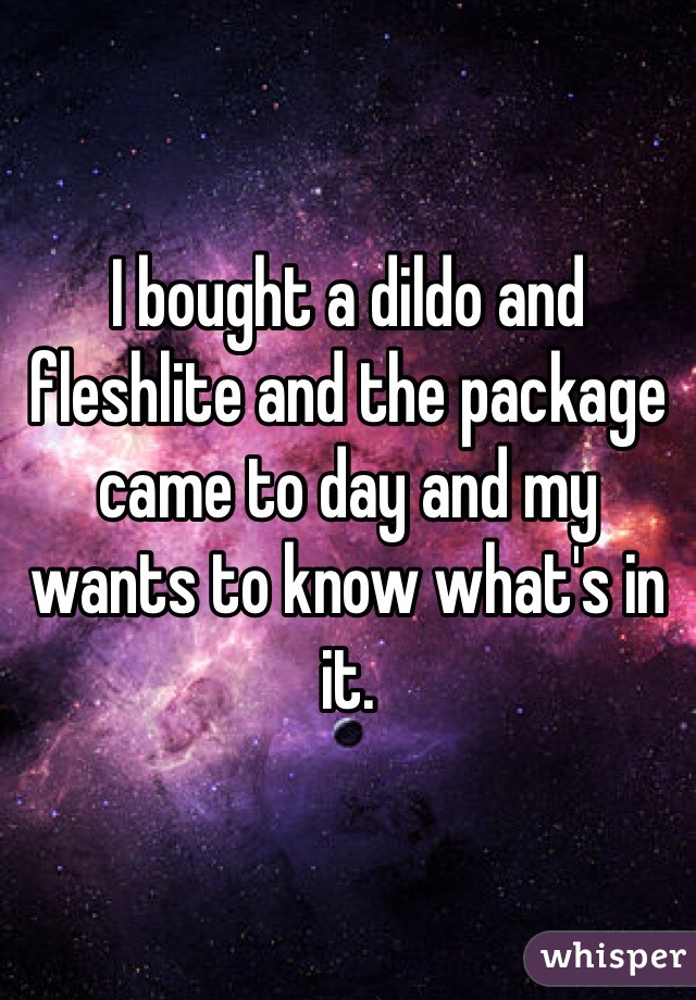 I bought a dildo and fleshlite and the package came to day and my wants to know what's in it. 