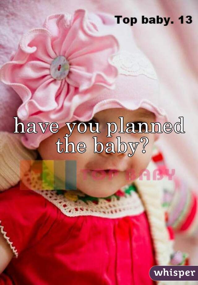 have you planned the baby?