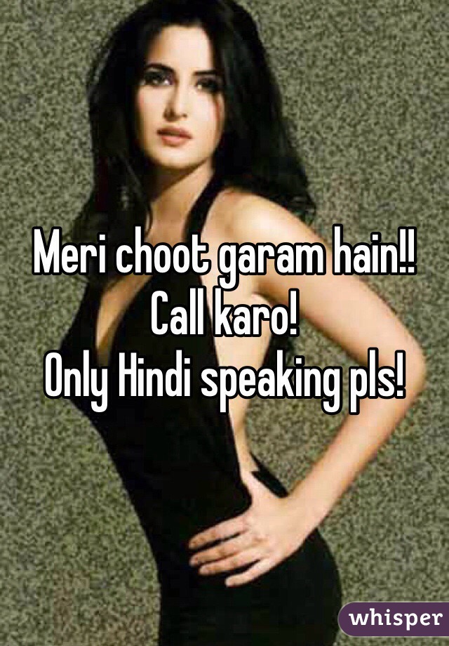 Meri choot garam hain!! Call karo! 
Only Hindi speaking pls! 