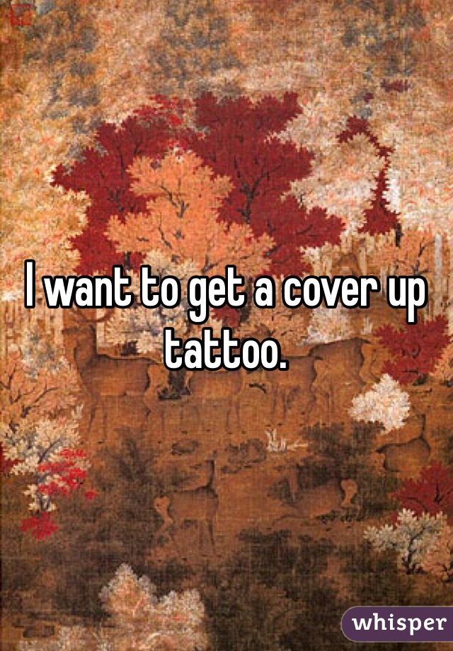 I want to get a cover up tattoo. 