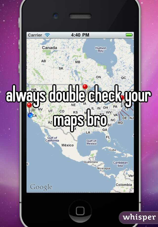 always double check your maps bro