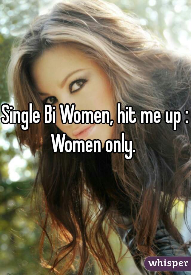 Single Bi Women, hit me up :)
Women only. 
