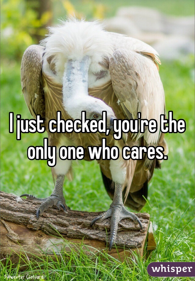 I just checked, you're the only one who cares.