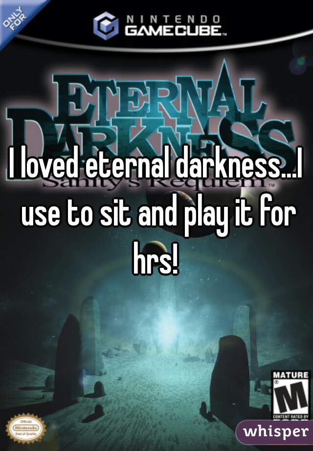 I loved eternal darkness...I use to sit and play it for hrs! 