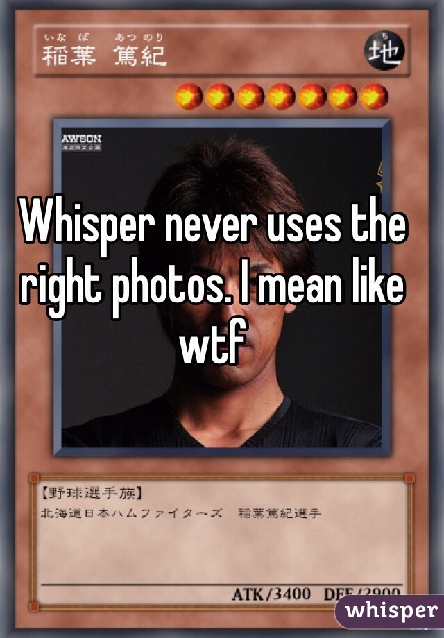 Whisper never uses the right photos. I mean like wtf