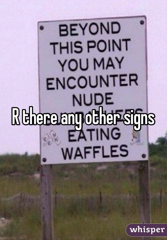R there any other signs