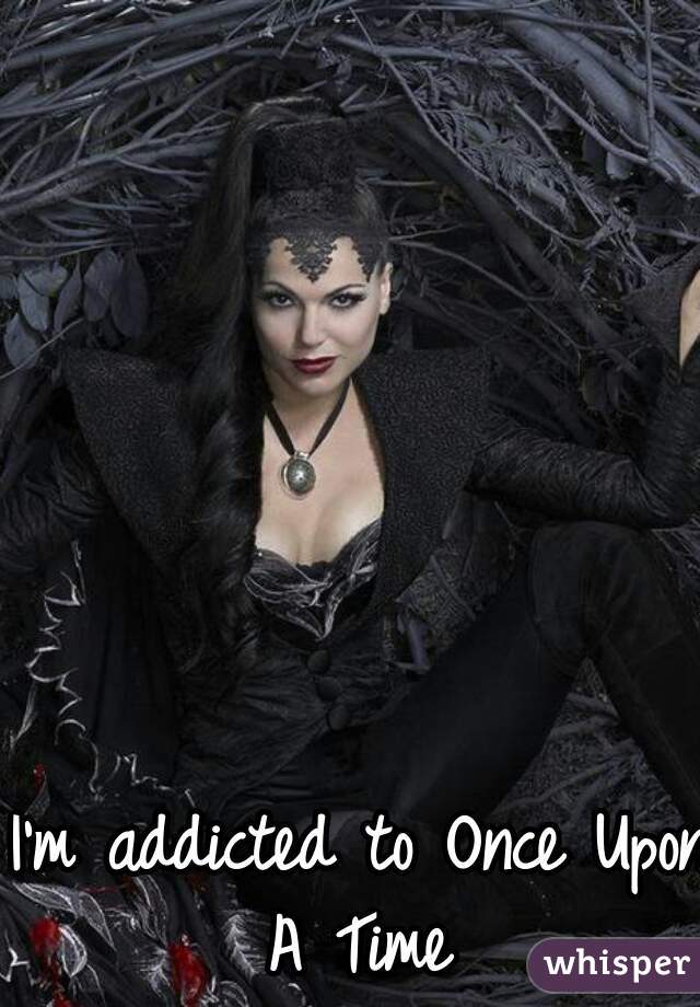 I'm addicted to Once Upon A Time 