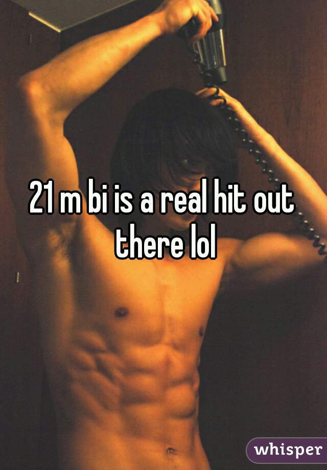 21 m bi is a real hit out there lol