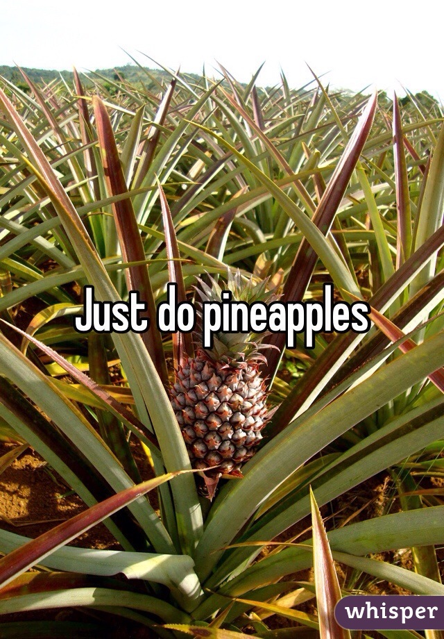 Just do pineapples