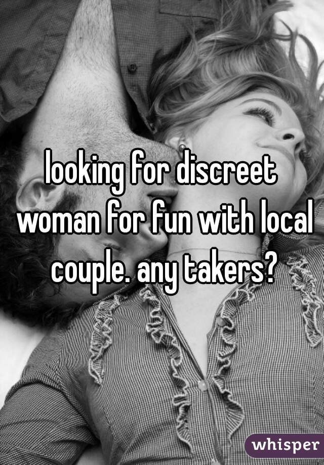 looking for discreet woman for fun with local couple. any takers?