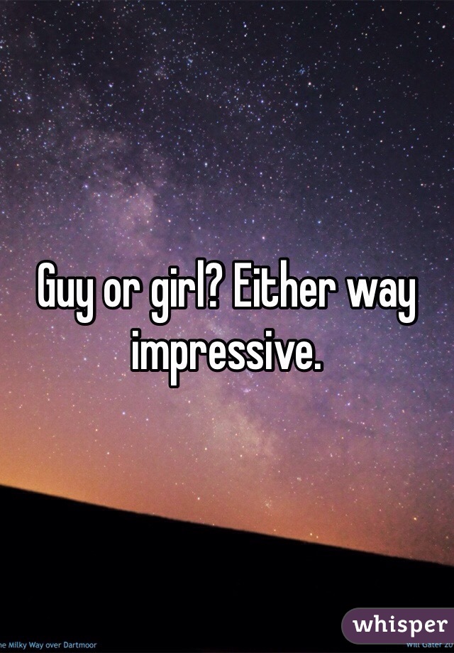 Guy or girl? Either way impressive. 