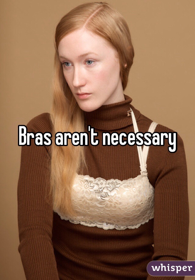 Bras aren't necessary