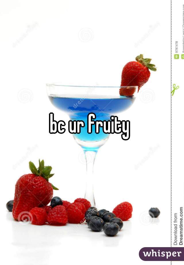 bc ur fruity 
