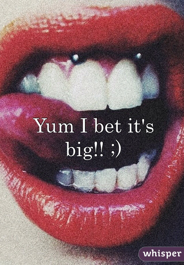 Yum I bet it's big!! ;)