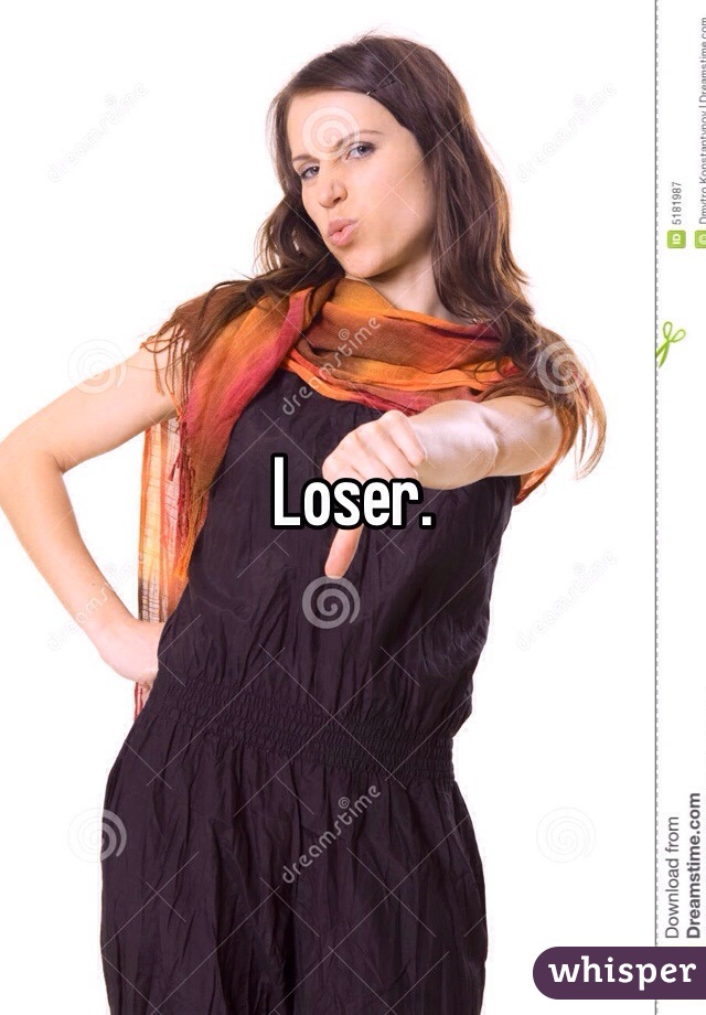 Loser. 