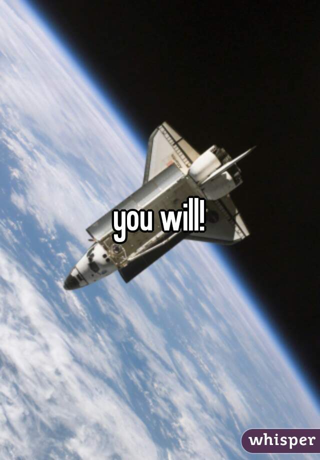 you will!