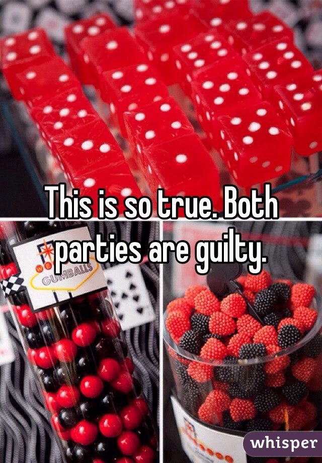 This is so true. Both parties are guilty. 