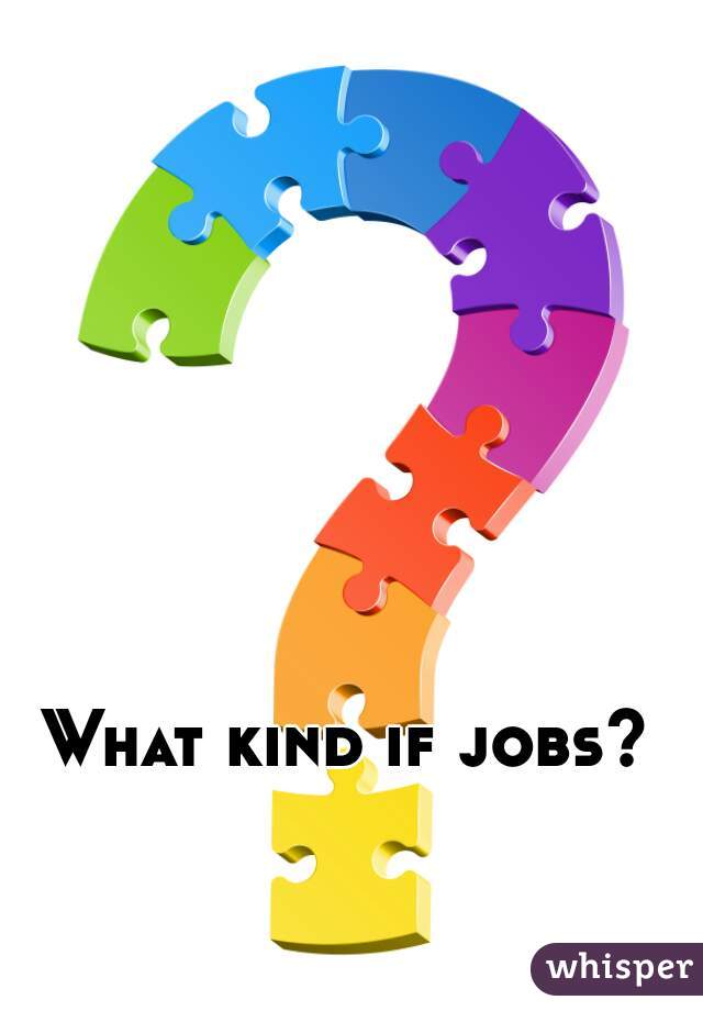 What kind if jobs? 