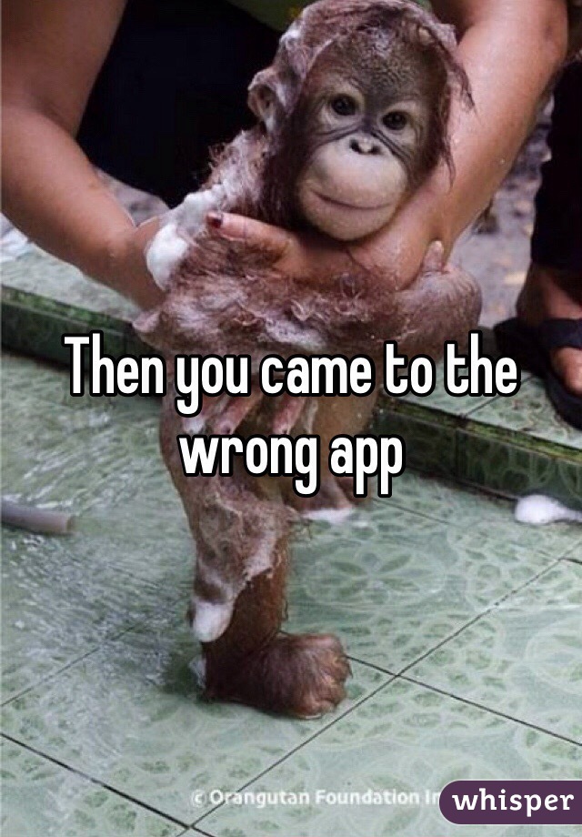 Then you came to the wrong app