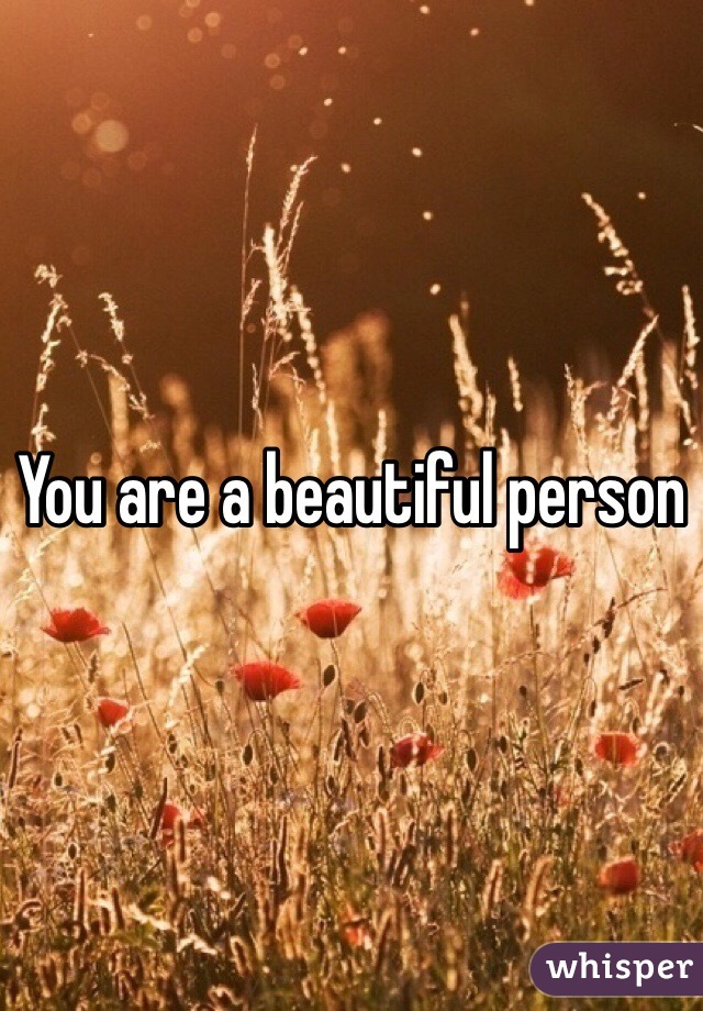 You are a beautiful person