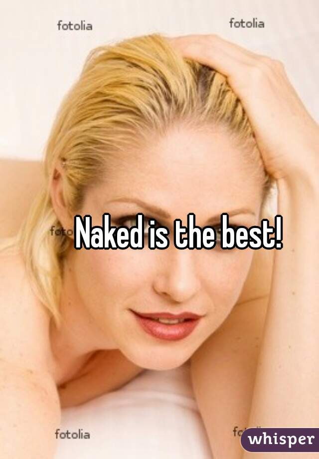 Naked is the best! 