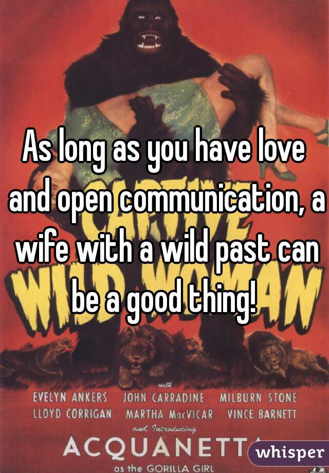 As long as you have love and open communication, a wife with a wild past can be a good thing! 