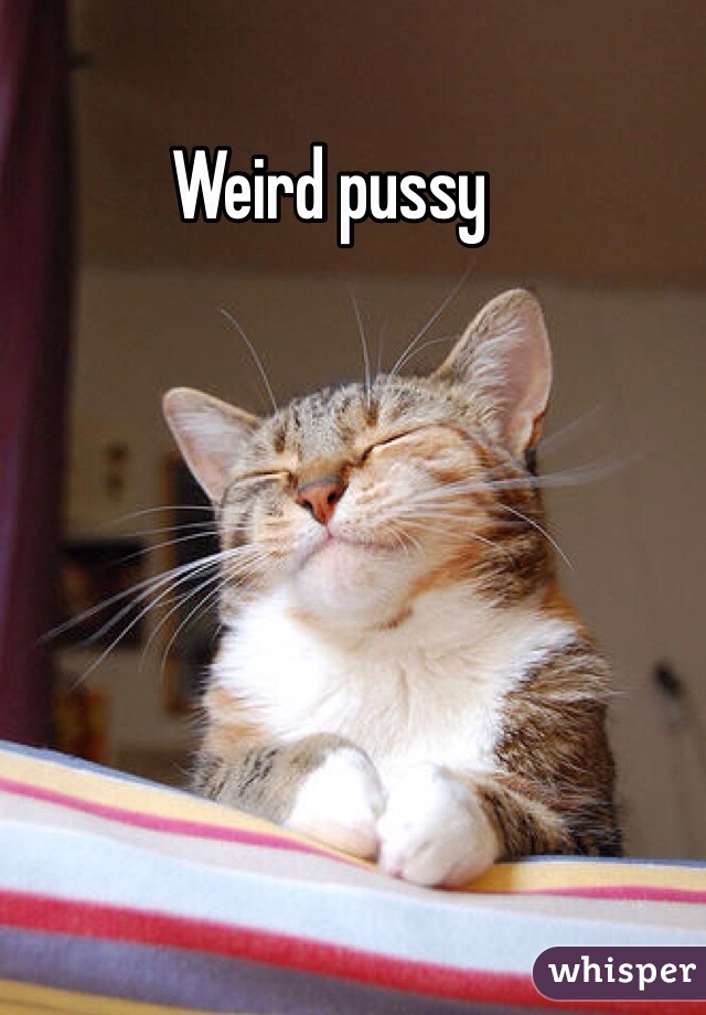 Weird pussy 