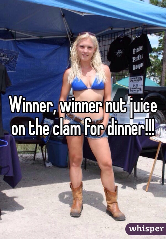 Winner, winner nut juice on the clam for dinner!!!