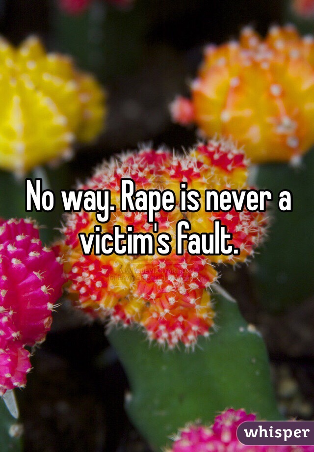 No way. Rape is never a victim's fault. 