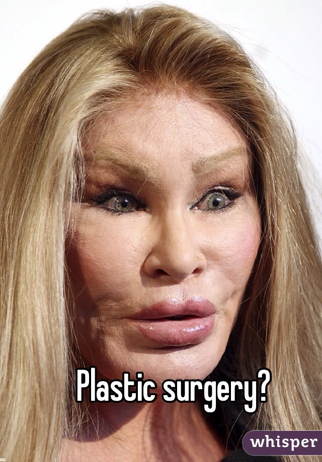 Plastic surgery? 