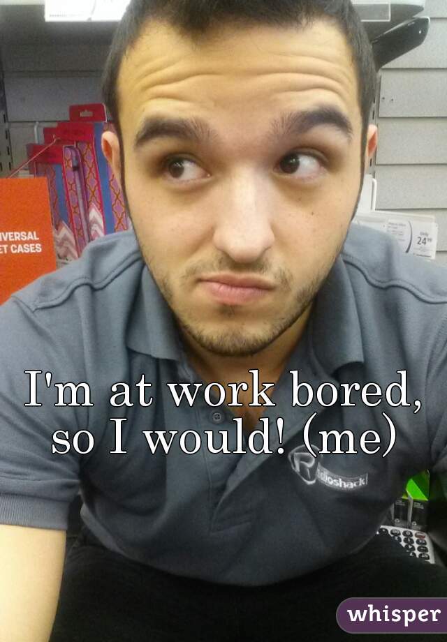 I'm at work bored, so I would! (me) 