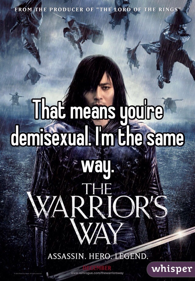That means you're demisexual. I'm the same way. 