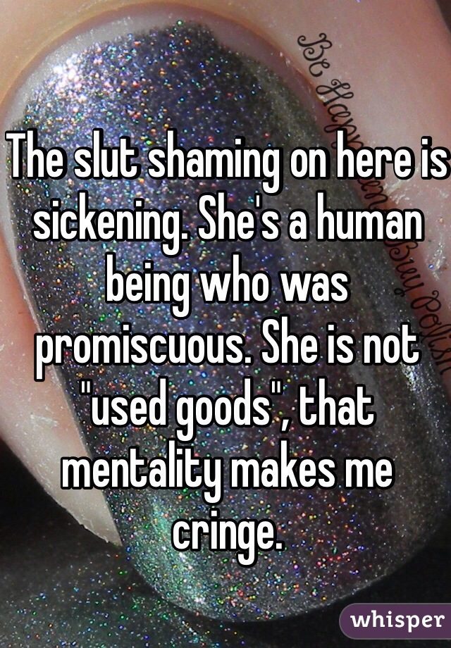 The slut shaming on here is sickening. She's a human being who was promiscuous. She is not "used goods", that mentality makes me cringe.