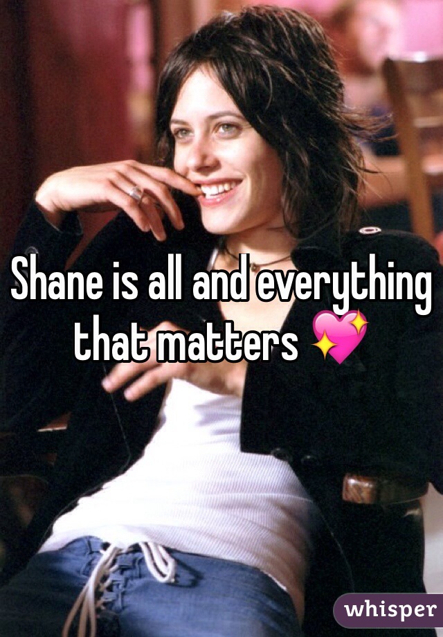 Shane is all and everything that matters 💖
