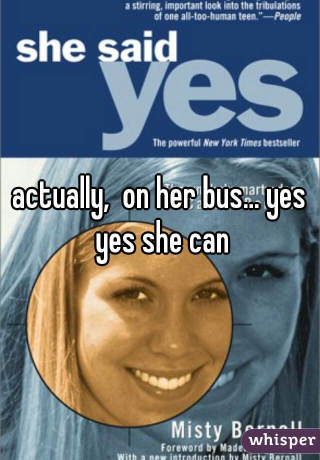 actually,  on her bus... yes yes she can