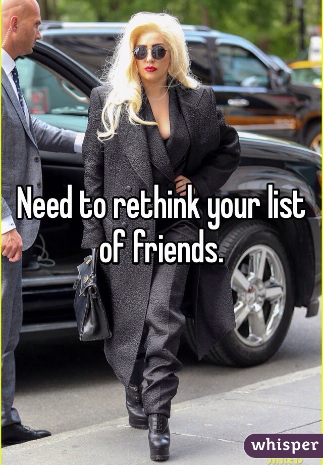 Need to rethink your list of friends.